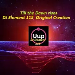 Till the Dawn Rises - Single by DJ Element 115 album reviews, ratings, credits