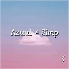 Azuul ≠ Simp - Single by Azuul 97 album reviews, ratings, credits