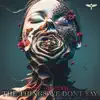 The Things We Don't Say - Single album lyrics, reviews, download