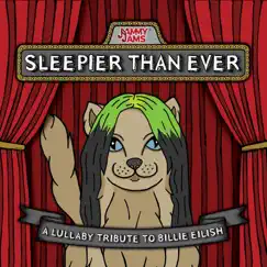 Sleepier Than Ever: A Lullaby Tribute to Billie Eilish by Jammy Jams album reviews, ratings, credits