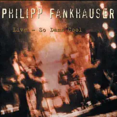 Live - So Damn Cool by Philipp Fankhauser album reviews, ratings, credits