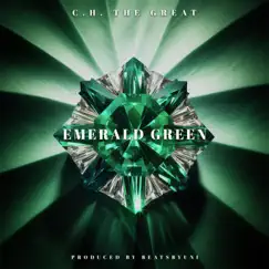 Emerald Green (feat. BEATSBYUNI) - Single by C.H. The Great album reviews, ratings, credits
