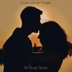 In Your Arms - Single by Foxfire and the Twilight album reviews, ratings, credits