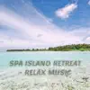 Spa Island Retreat - Relax Music album lyrics, reviews, download