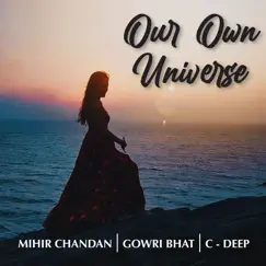 Our Own Universe - Single by Mihir Chandan, Gowri Bhat & C-Deep album reviews, ratings, credits