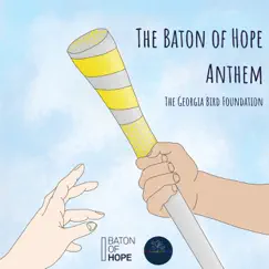 The Baton of Hope Anthem - Single (feat. JW Academy, Charlotte Bettson, Ellie Marie Scott & CHERRY BOMB) - Single by The Georgia Bird Foundation Choir album reviews, ratings, credits