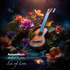Lei of Love - Single by NatureMusic & Moana Ukulele album reviews, ratings, credits