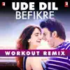 Ude Dil Befikre - Workout Remix - Single album lyrics, reviews, download