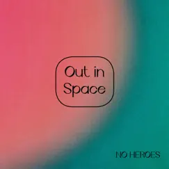 Out in Space - Single by No Heroes album reviews, ratings, credits