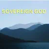 Sovereign God - Single album lyrics, reviews, download
