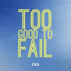 Too Good to Fail by Ckv album reviews, ratings, credits