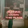 Burning Down This Place - Single album lyrics, reviews, download