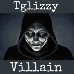 Villain - Single by Tglizzy album reviews, ratings, credits