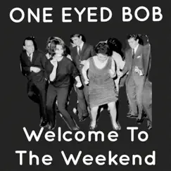 Welcome to the Weekend - Single by ONE EYED BOB album reviews, ratings, credits