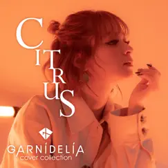 CITRUS (Cover) - Single by GARNiDELiA album reviews, ratings, credits