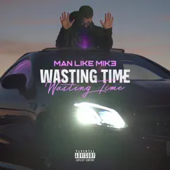 Wasting Time - Single by MANLIKEMIK3 album reviews, ratings, credits