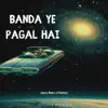 Banda Ye Pagal Hai (feat. Flammy) - Single album lyrics, reviews, download