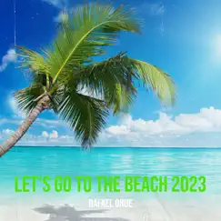 Let's Go to the Beach 2023 - Single by Rafael Orue album reviews, ratings, credits