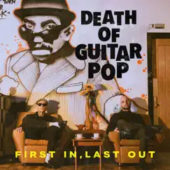 First In, Last Out - Single by Death Of Guitar Pop album reviews, ratings, credits
