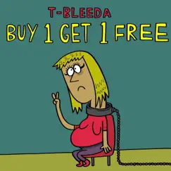 Buy 1 Get 1 Free - Single by T-Bleeda album reviews, ratings, credits