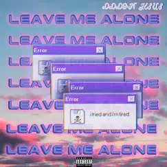 Leave Me Alone (feat. DDDon Jesus) Song Lyrics