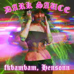 DARK SAUCE - Single by Fkbambam & Hensonn album reviews, ratings, credits