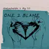 One 2 Blame (feat. Big JD) - Single album lyrics, reviews, download