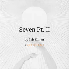 Seven Pt. II by Seb Zillner & A N T I T H E S I S album reviews, ratings, credits