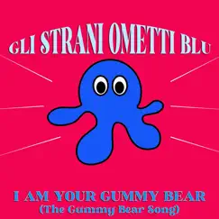 I Am Your Gummy Bear (The Gummy Bear Song) - Single by Gli Strani Ometti Blu album reviews, ratings, credits