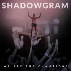 We Are the Champions (feat. Michael McQuaid) - Single by Shadowgram album reviews, ratings, credits