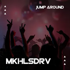 Jump Around - Single by MKHLSDRV album reviews, ratings, credits
