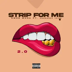 Strip for Me 2.0 - Single (feat. Hennessy Ising) - Single by Swoe Whoa album reviews, ratings, credits