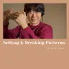 Setting & Breaking Patterns For Sleep - EP album lyrics, reviews, download