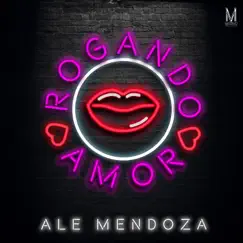 Rogando Amor - Single by Ale Mendoza album reviews, ratings, credits