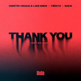 Download Thank You (Not So Bad) [Extended] Dimitri Vegas & Like Mike, Tiësto, Dido & W&W MP3