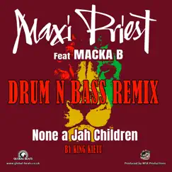 None a Jah Children (King Kietu Dnb Remix) [feat. Macka B] - Single by Maxi Priest & King Kietu album reviews, ratings, credits