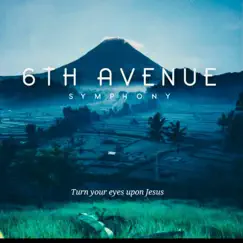Turn Your Eyes Upon Jesus (feat. Ecks Naku) - Single by 6th Avenue Symphony album reviews, ratings, credits