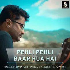 Pehli Pehli Baar Hua Hai - Single by Sundeep Gosswami album reviews, ratings, credits