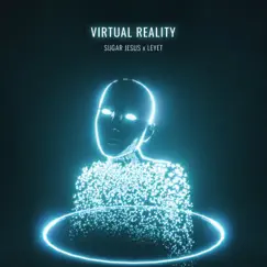 Virtual Reality - Single by Sugar Jesus & LeyeT album reviews, ratings, credits