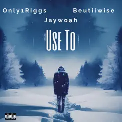 Use To - Single (feat. Jaywoah & Beutii Wise) - Single by Only1Riggs album reviews, ratings, credits