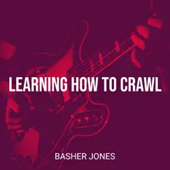 Learning How to Crawl - Single by Basher Jones album reviews, ratings, credits