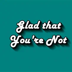 Glad That You're Not - Single by JesiahJ album reviews, ratings, credits