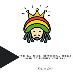 Tropical Tunes: Instrumental Reggae Music to Brighten Your Day by Reggae King album reviews, ratings, credits