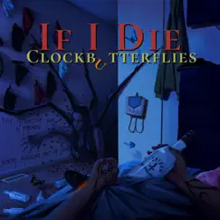 If I Die - Single by Clockbutterflies album reviews, ratings, credits