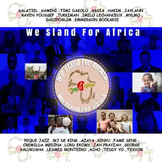 We Stand for Africa - Single by Salatiel, Samini, Timi Dakolo, Assia, HAKIM, Jaylann, Rayen Youssef, Tukkiman, Imilo Iechanceux, Mylmo, Dadiposlim, Emmerson Bockarie, Peque Jazz, WJ De King, Azaya, Rinyu, Fame Sene, Cremilda Medina, Lord Ekomi, Jah Prayzah, Georges Kalukusha, Acho, Teddy Yo, Texvor & Lesmes Monteiro album download