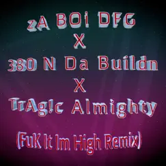 Fuk It I'm High (feat. 380ndabuildn & Trag!c Almighty) [remix] Song Lyrics