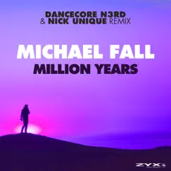 Million Years (Dancecore N3rd & Nick Unique Remix) - Single by Michael Fall, Dancecore N3rd & Nick Unique album reviews, ratings, credits