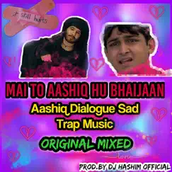 Mai Toh Ashiq Hu Bhaijaan - Aashiq Dialogue Sad Music (Original Mixed) - Single by DJ Hashim Official album reviews, ratings, credits