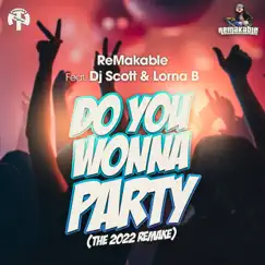 Do You Wonna Party (The 2022 ReMake) [feat. DJ Scott & Lorna B] - Single by ReMakable album reviews, ratings, credits