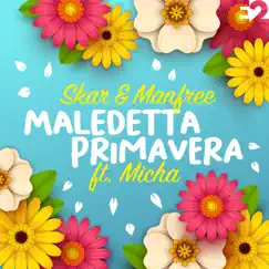 Maledetta Primavera (feat. Micha) - Single by Skar & Manfree album reviews, ratings, credits